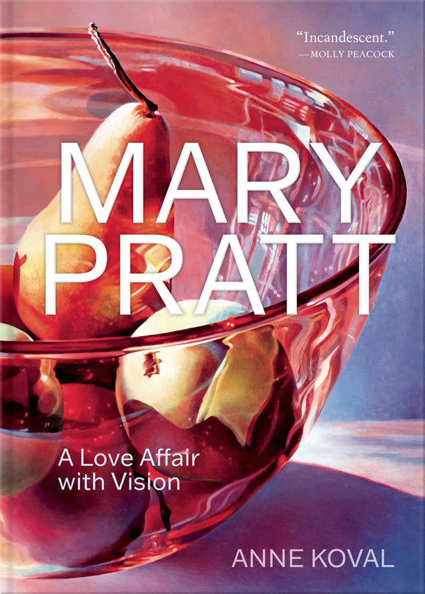 Mary Pratt: A Love Affair with Vision