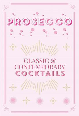 Prosecco Cocktails: Classic contemporary cocktails