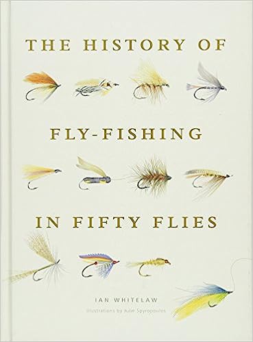 The History of Fly-Fishing in Fifty Flies By Ian Whitelaw