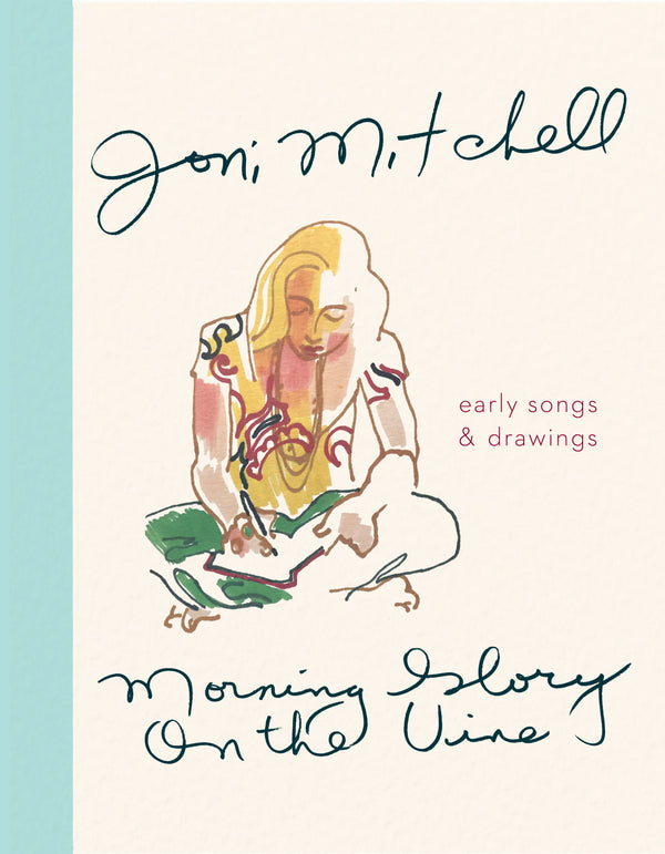 Morning Glory On The Vine: Early Songs and Drawings by Joni Mitchell