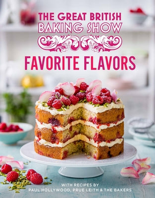 Great British Baking Show: Favorite Flavors by Paul Hollywood ,  Prue Leith ,  The Great British Bake Off